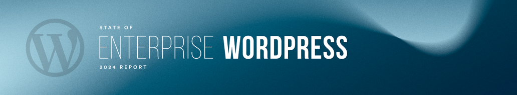 State of Enterprise WordPress 2024 Report