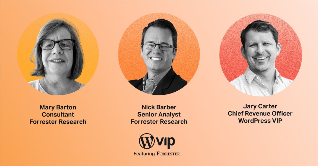 Mary Barton Consultant at Forrester, Nick Barber Sr. Analyst at Forrester, Jary Carter CRO at WordPress VIP