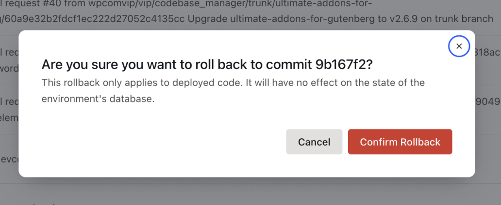 A screenshot of a pop-up modal with the text: "Are you sure you want to roll back to commit 9b167f2? This rollback only applies to deployed code. It will have no effect on the state of the environment's database." And two buttons: "Cancel" and "Confirm Rollback"