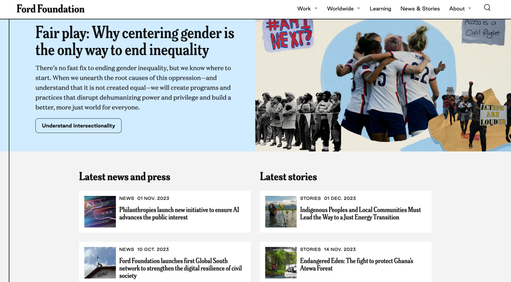 An example of the Ford Foundation's News page, including an article on why centering gender is the only way to end inequality that has a collage-like image. Below that is a column for latest news and press and latest stories.