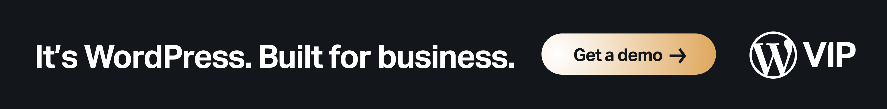 A dark banner with bold white text that reads “It’s WordPress. Built for business.” To the right, there’s a gold gradient button labeled “Get a demo” with a right arrow, followed by the WordPress VIP logo.