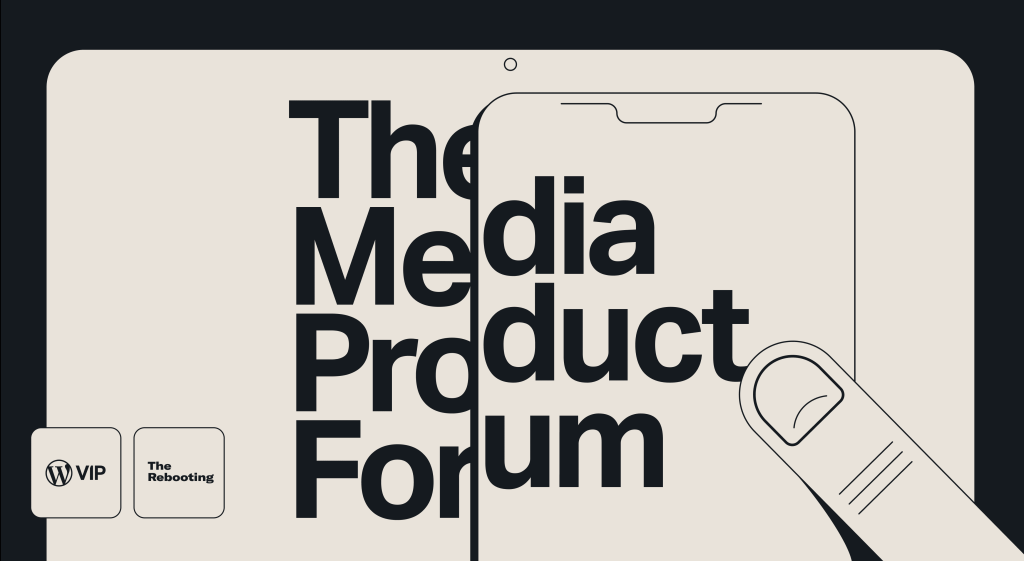 Illustration showing the outline of a mobile phone focusing on the words The Media Product Forum next to company logos representing WordPress VIP and The Rebooting.